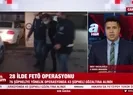 28 ilde FETÖ operasyonu