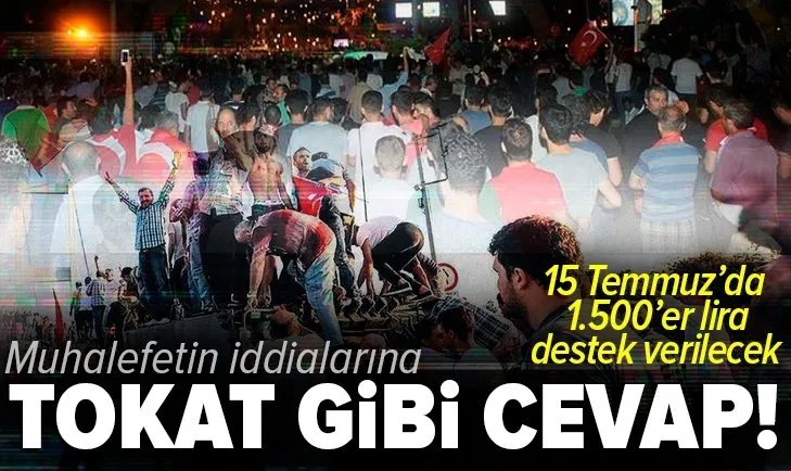 Son dakika: Muhalefetin iddialarına tokat gibi cevap! 15 Temmuz’da 1.500’er lira destek verilecek