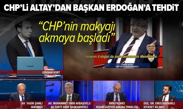 CHP’li Engin Altay’dan Başkan Erdoğan'a tehdit! Doç. Dr. Enes Bayraklı: CHP’nin makyajı akmaya başladı