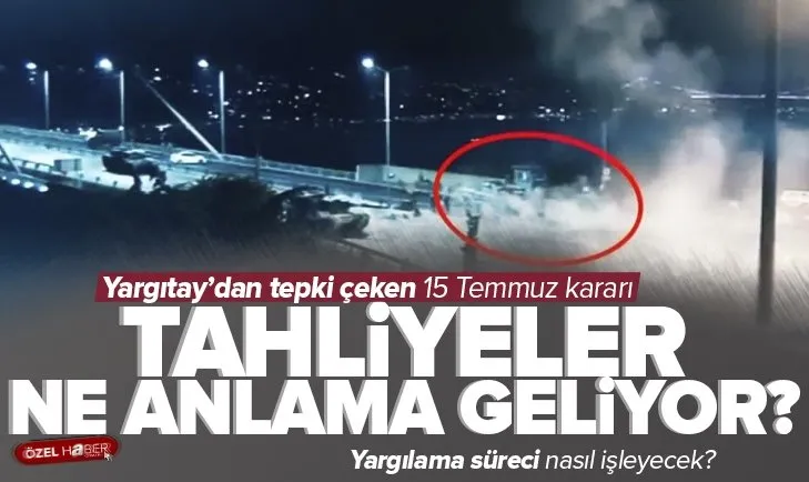Yargıtay 15 Temmuz kararını bozdu! Karar ne anlama geliyor? Yargıtay darbe davası kararını neden bozdu?