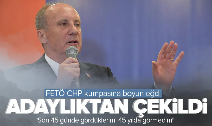 İnce: Adaylıktan çekiliyorum