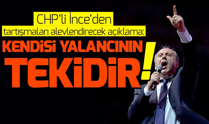 Muharrem İnce Kemal Kılıçdaroğlu’nu yalancılıkla suçladı