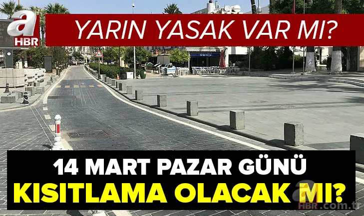 Yarın sokağa çıkma yasağı var mı? 14 Mart Pazar günü yasaklar hangi illerde var? Kısıtlama saatleri nasıl olacak? 1