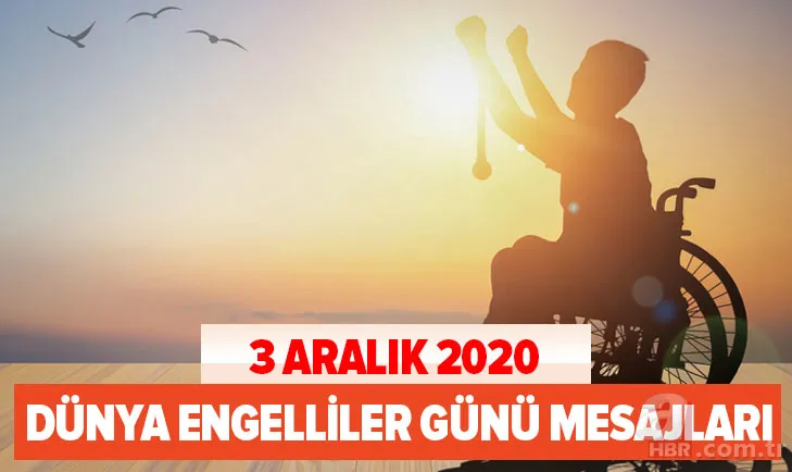 3 Aralık Dünya Engelliler Günü mesajları ve sözleri burada! İşte Engelliler Günü resimleri ve mesajları... 1
