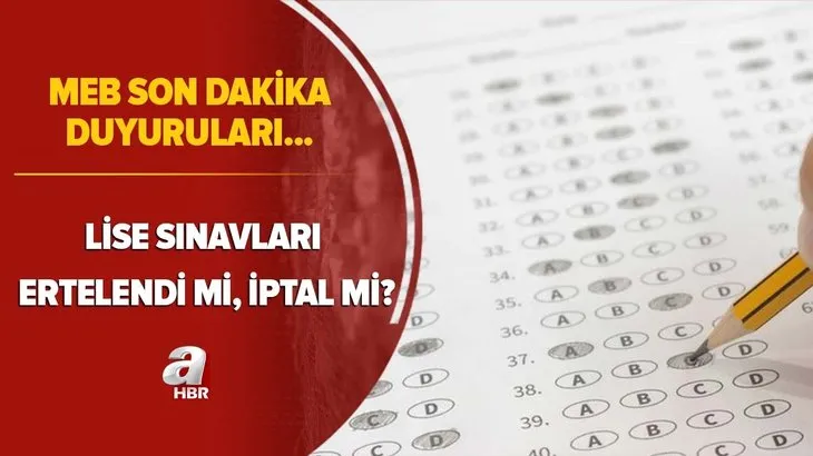 MEB son dakika duyuruları: Lise sınavları iptal mi, ertelenecek mi? Lise sınavları için flaş gelişme...