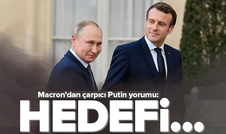 Macron’dan çarpıcı Putin yorumu