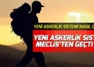 Yeni askerlik sistemi son dakika Meclisten geçti mi?