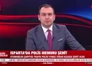 Polis memuru şehit oldu
