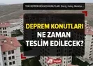 Deprem konutları ne zaman teslim edilecek?