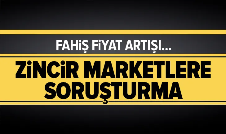 Son dakika: Zincir marketlere soruşturma açıldı