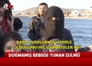 Doğmamış bebeğe Yunan zulmü!