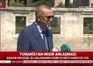 Başkan Erdoğandan Yunanistan ve Mısır arasındaki anlaşmaya ilişkin açıklama: Hiçbir kıymetiharbiyesi yok
