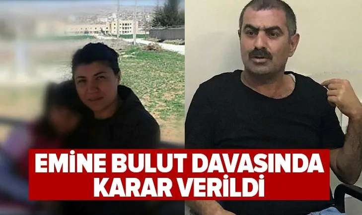 Emine Bulut'u kızının gözü önünde öldüren vahşi katilin davasında karar verildi