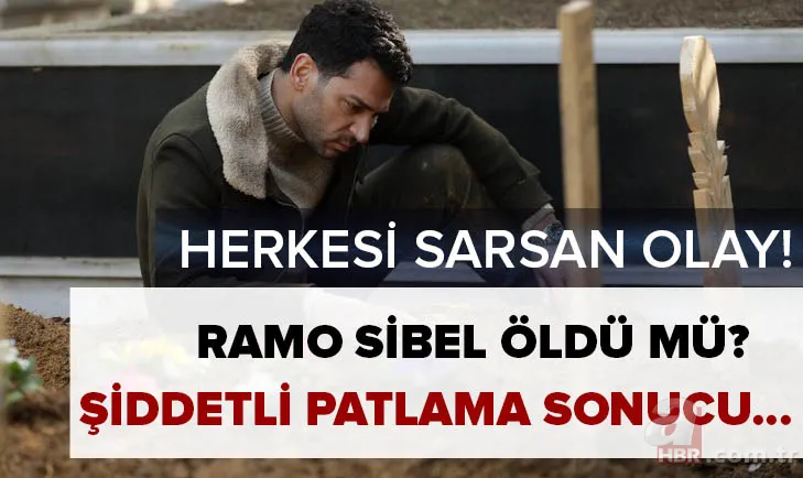 Herkesi sarsan olay! Ramo Sibel ölüyor mu? Esra Bilgiç Ramo dizisinden ayrıldı mı? Şiddetli patlama sonucu... 1