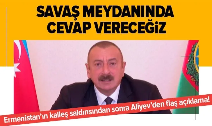 Aliyev'den kalleş saldırı sonrası flaş açıklama!