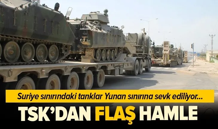 Son dakika: Askeri hareketlilik! Tanklar Suriye sınırından Yunanistan sınırına kaydırılıyor