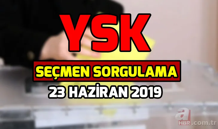 23 Haziran İstanbul seçimlerinde nerede oy kullanacağım? YSK seçmen sorgulama 2019 nasıl yapılır? 1