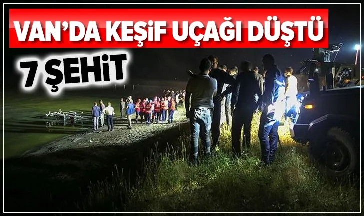 Vanda keşif uçağı düştü! 7 emniyet mensubu şehit oldu