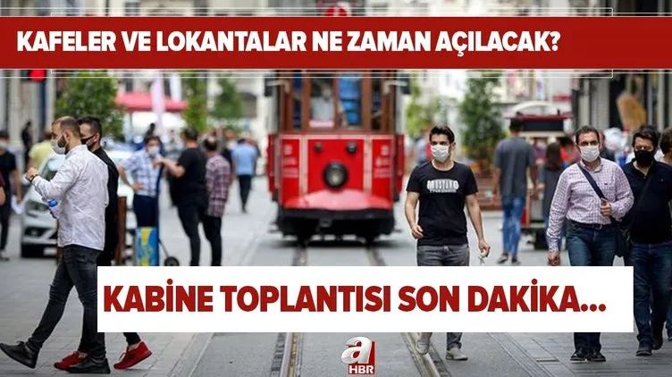Kabine toplantısı son dakika: Kafeler, lokantalar, kahvehaneler ne zaman açılacak? Mekanlar 1-15 Mart tarihlerinde açılacak mı?