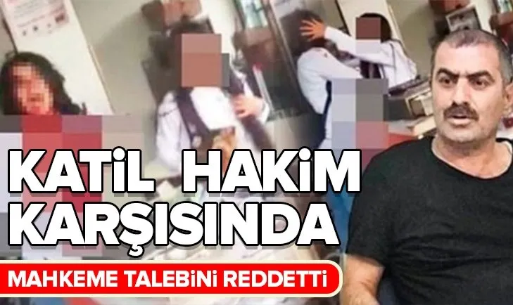 Emine Bulut'un katil zanlısı hakim karşısında! Mahkeme talebini reddetti