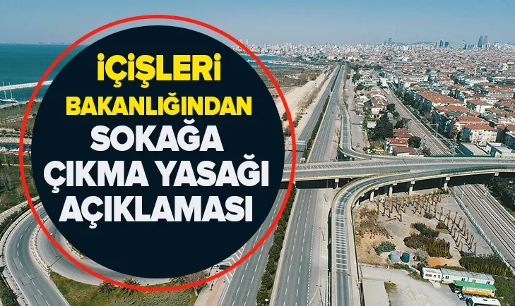 Son dakika: İçişleri Bakanlığından sokağa çıkma yasağı açıklaması