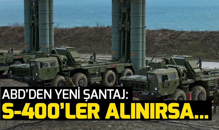 ABDden S-400ler için yeni şantaj