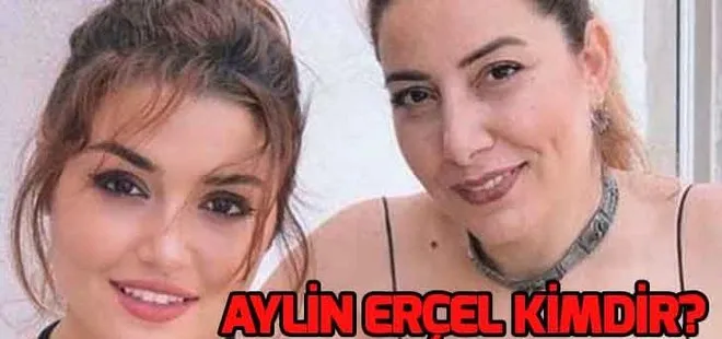 Hande Erçel’in annesi vefat etti! Aylin Erçel kimdir, nereli, kaç yaşında?