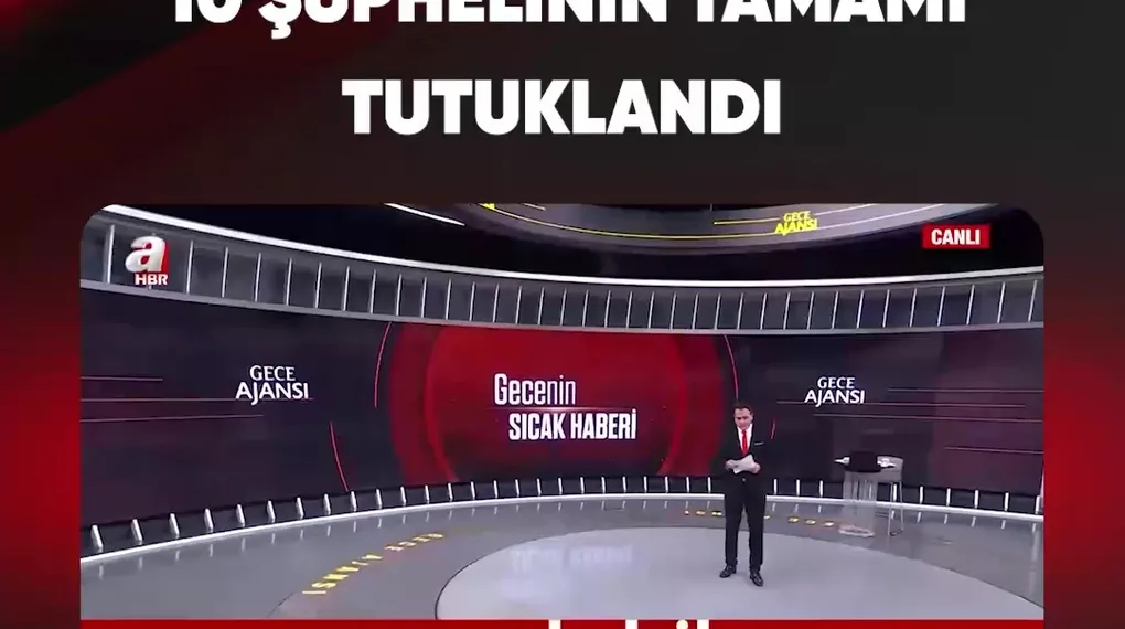 10 ŞÜPHELİNİN TAMAMI TUTUKLANDI