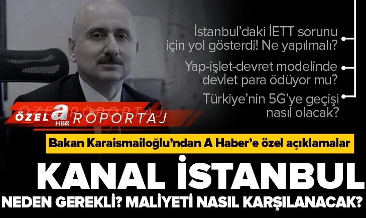 Ulaştırma ve Altyapı Bakanı Adil Karaismailoğlu’ndan A Haber’e özel son dakika açıklamaları! İstanbul raylı sistem ağı genişleyecek mi?
