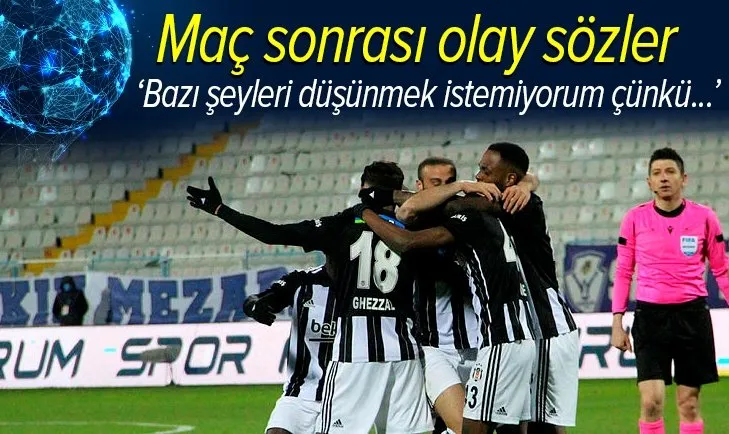 Erzurumspor-Beşiktaş maçı sonrası olay sözler!