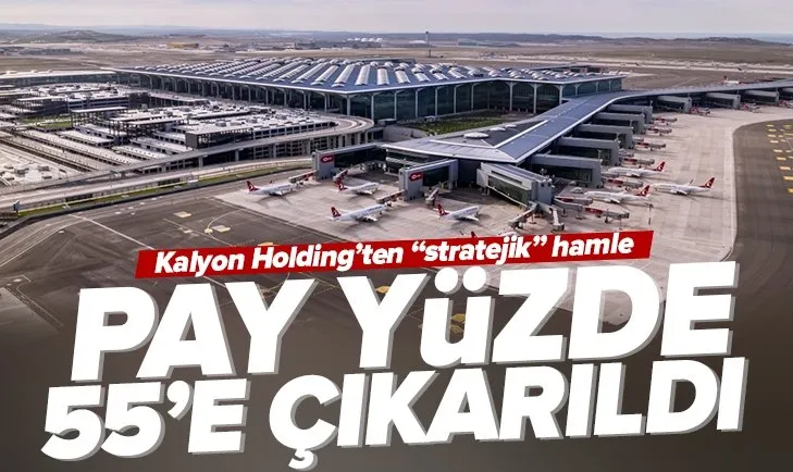 Kalyon Holding’ten İGA İstanbul Havalimanı açıklaması: Payımızı yüzde 55’e çıkarıyoruz