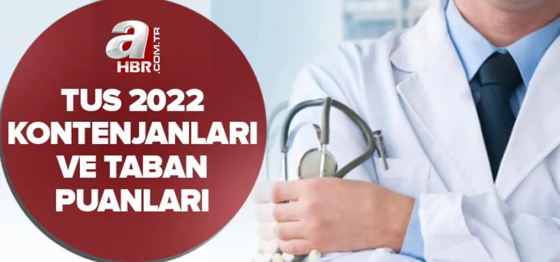 TUS 2022 kontenjanları son dakika: Sağlık Bakanlığı TUS tercihleri ne zaman? ÖSYM TUS taban puanları ve kadrolar