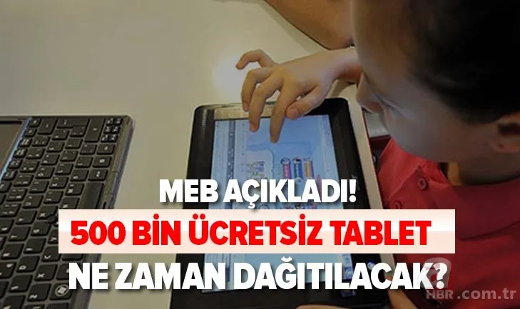 MEB son dakika: 500 bin tablet ne zaman dağıtılacak? Ücretsiz tablet bilgisayar kimlere verilecek? Başvuru formu... 1