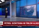 Petrol sızıntısına ne önlem alındı?