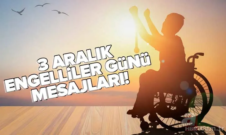 3 Aralık Dünya Engelliler Günü mesajları ve sözleri! SEVGİ VARSA ENGEL YOKTUR! Resimli, en güzel ve anlamlı sözler! 1