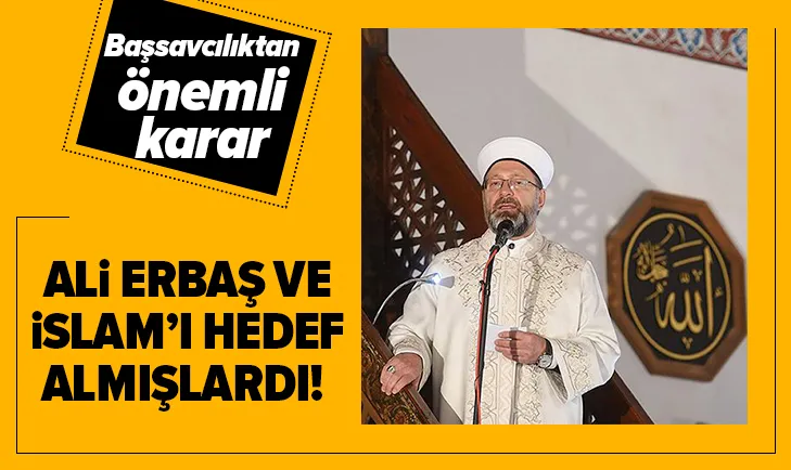 Erbaş ve İslamı hedef almışlardı! Başsavcılıktan karar