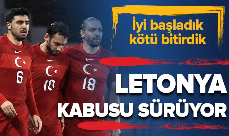 Letonya kabusu sürüyor! Türkiye 3-3 Letonya MAÇ SONUCU-ÖZET