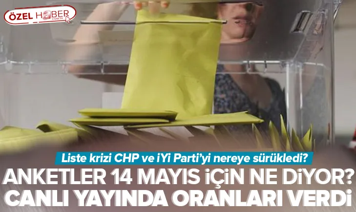 Anketler 14 Mayıs için diyor? İşte oranlar...