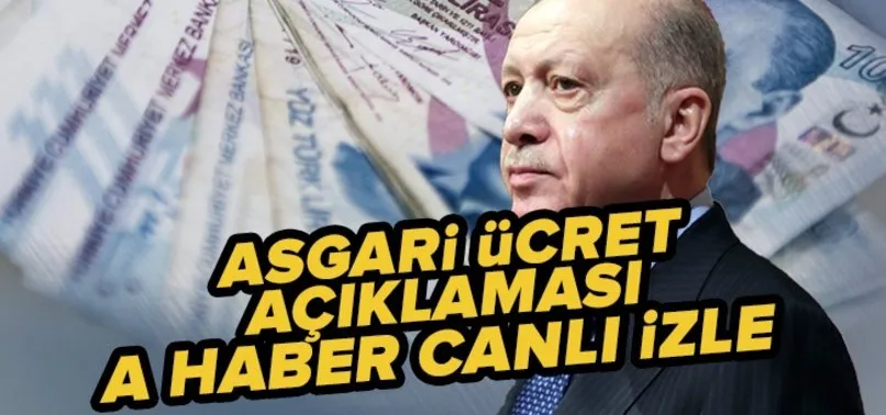 Asgari ücret açıklaması canlı izle A Haber | Cumhurbaşkanı Erdoğan asgari ücret açıklaması ne dedi? Yeni asgari ücret...