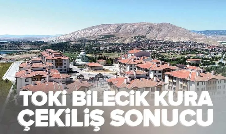 TOKİ BİLECİK 1.037 KONUT KURA CANLI İZLE | SÖĞÜT, OSMANELİ, BOZÖYÜK, PAZARYERİ... Hak sahipleri listesi İSİM LİSTESİ... Bilecik TOKİ kura sonuçları açıklandı mı?