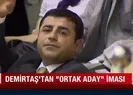 Demirtaştan ortak aday iması