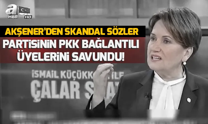 Akşener, PKK bağlantılı adayları savundu