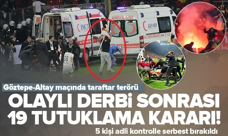 Göztepe-Altay derbisine yönelik flaş karar! 19 kişi tutuklandı