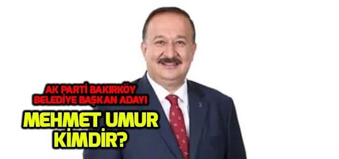 Mehmet Umur kimdir? AK Parti Bakırköy adayı Mehmet Umur nereli, kaç yaşında?