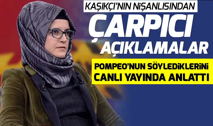 Cemal Kaşıkçının nişanlısı Hatice Cengizden çarpıcı açıklamalar