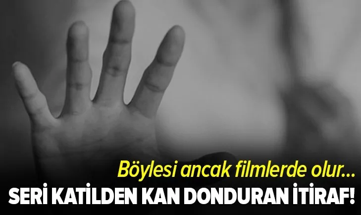 Seri katilden kan donduran itiraflar! Öldürdüğüm tüm kadınların cansız bedenini yedim