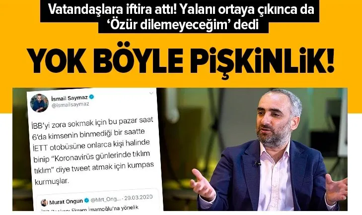 Yok böyle pişkinlik! İsmail Saymaz yalanı ortaya çıkmasına rağmen özür dilemeyeceğini açıkladı