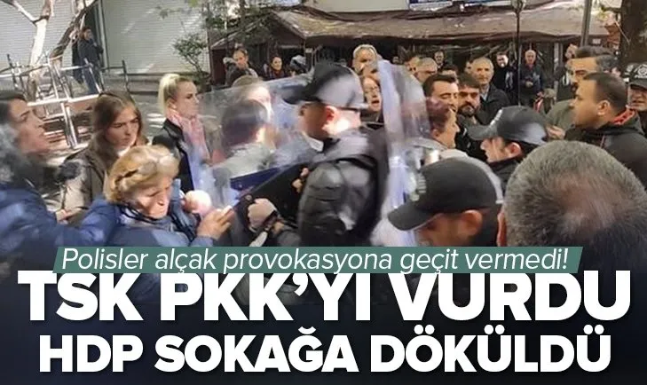 TSK PKK’yı vurdu: HDP’liler sokağa çıktı!