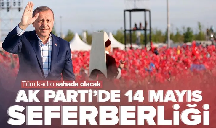 AK Parti’de 14 Mayıs seferberliği!