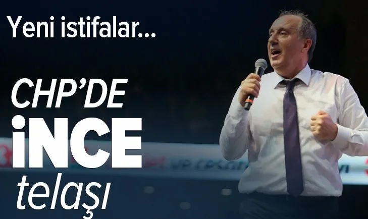 CHP'de Muharrem İnce telaşı! Yeni istifalar bekleniyor
